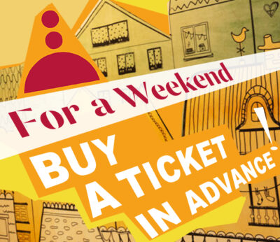 <b>BUY A TICKET IN ADVANCE<BR>for the weekends!</b>